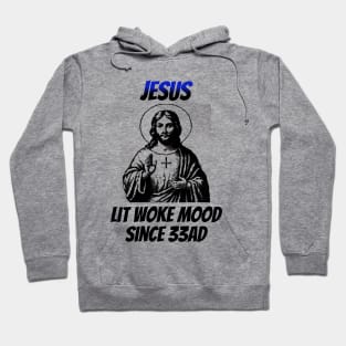 Jesus: Lit Woke Mood Since 33AD Hoodie